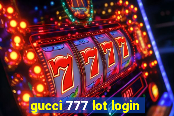 gucci 777 lot login